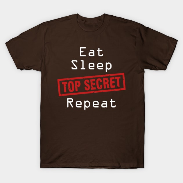 Eat Sleep Top-Secret Repeat T-Shirt by madmonkey